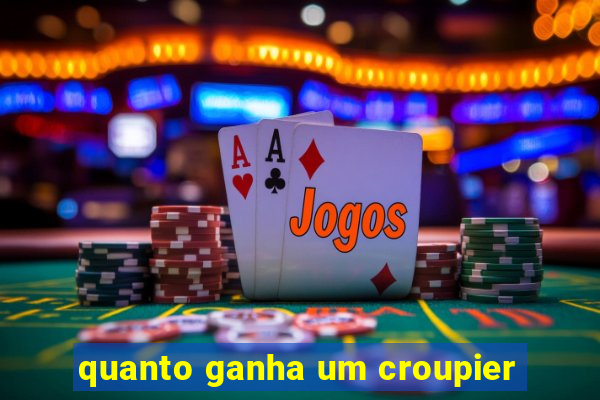 quanto ganha um croupier